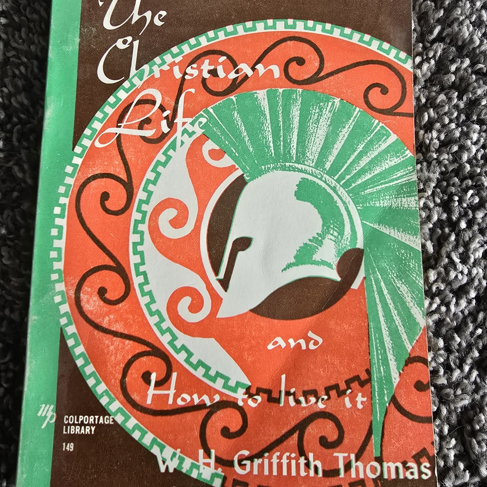 The Christian Life and How to Live It by W.H. Griffith Thomas